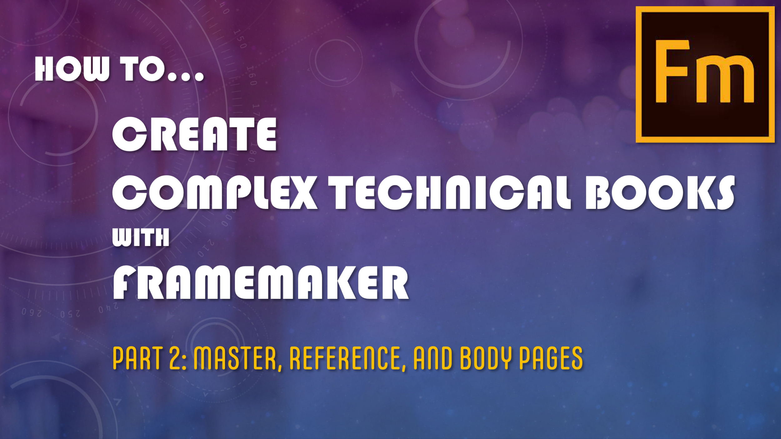 Adobe FrameMaker — Create Complex Technical Books — Part II: Master, Reference, and Body Pages